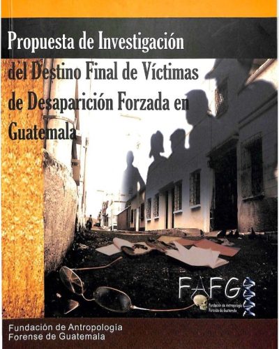 Propuesta de investigación del destino final de víctimas de Desaparición Forzada en Guatemala